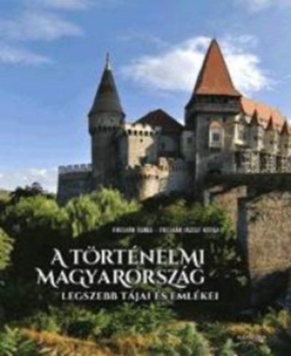 A történelmi Magyarország legszebb tájai és emlékei
