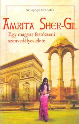 Amrita Sher-Gil ? Egy magyar festõzseni szenvedélyes élete