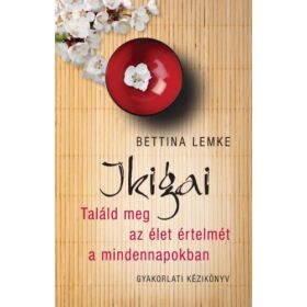 Ikigai Találd meg az élet értelmét a mindennapokban