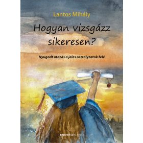   Hogyan vizsgázz sikeresen? - Nyugodt utazás a jeles osztályzatok felé