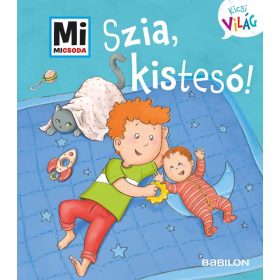 Szia, kistesó! Mi micsoda
