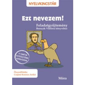 Ezt nevezem! Feladatgyűjtemény Nyelvkincstár sorozat