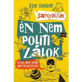 Sanyikám, én nem politizálok