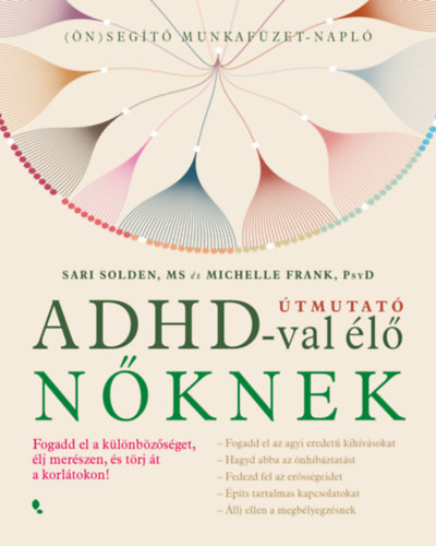 Útmuató ADHD-val élő nőknek - Fogadd el a különbözőséget,élj merészen, és törj át a korlátokon!