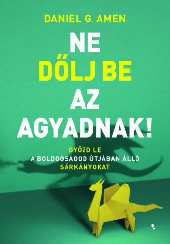 Ne dőlj be az agyadnak! - Győzd le a boldogságod útjában álló sárkányokat