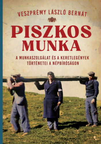 Piszkos munka - A munkaszolgálat és a keretlegények történetei a népbíróságon