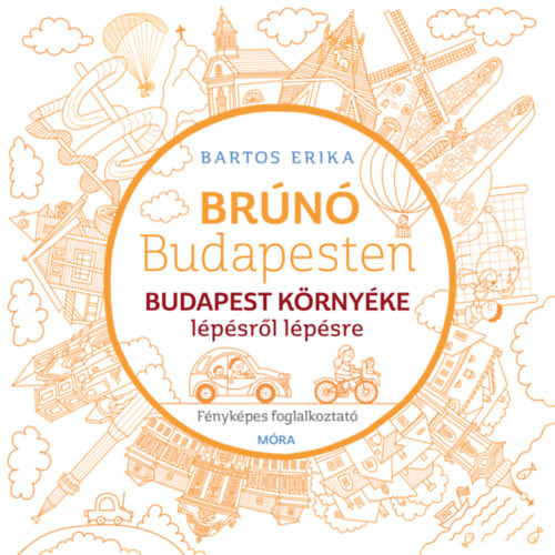 Budapest környéke lépésről lépésre - Fényképes foglalkoztatófüzet a Brúnó Budapesten - Budapest környéke című mesekönyvhöz